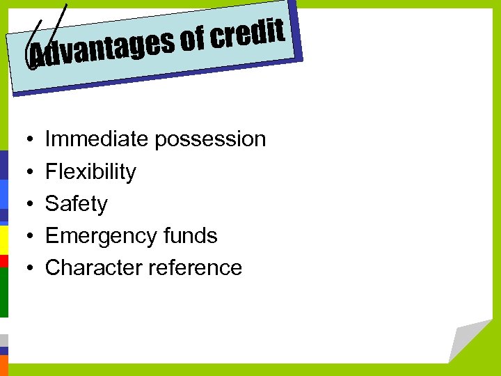 f credit tages o Advan • • • Immediate possession Flexibility Safety Emergency funds