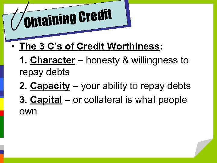 Credit btaining O • The 3 C’s of Credit Worthiness: 1. Character – honesty