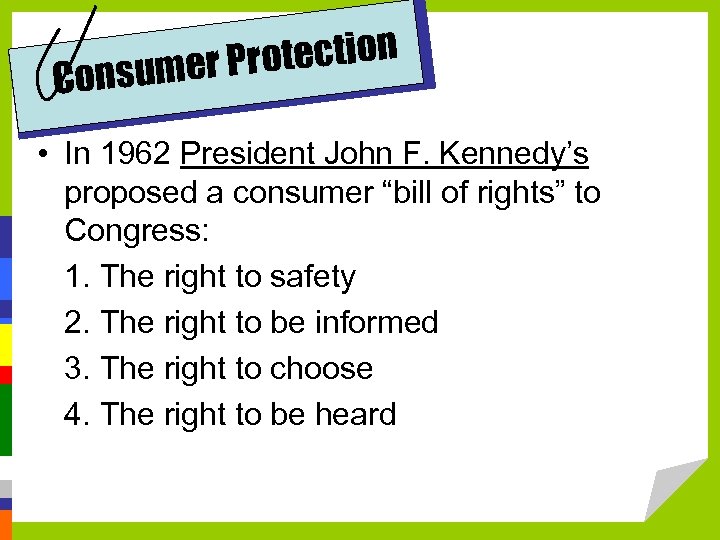 rotection nsumer P Co • In 1962 President John F. Kennedy’s proposed a consumer