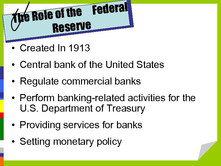 Federal ole of the The R Reserve • Created In 1913 • Central bank