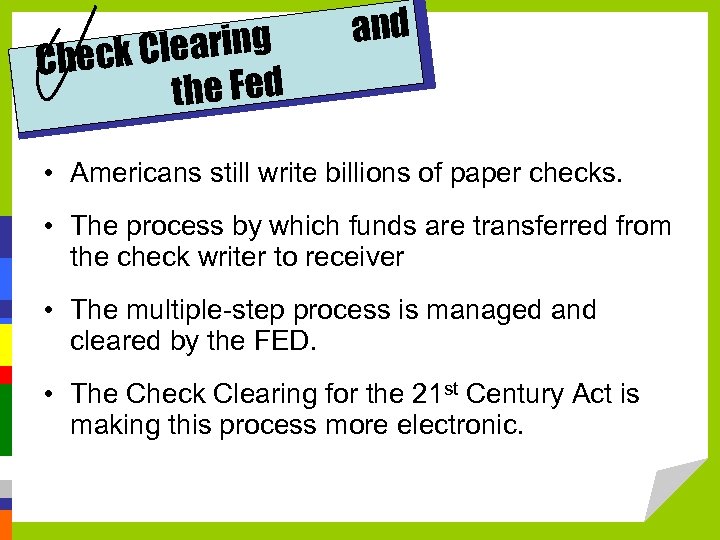 k Clearing Chec the Fed and • Americans still write billions of paper checks.