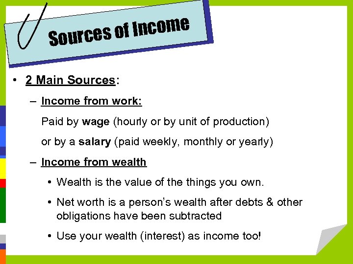 Income urces of So • 2 Main Sources: – Income from work: Paid by