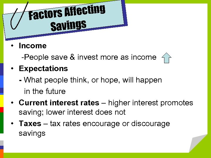 ffecting Factors A Savings • Income -People save & invest more as income •