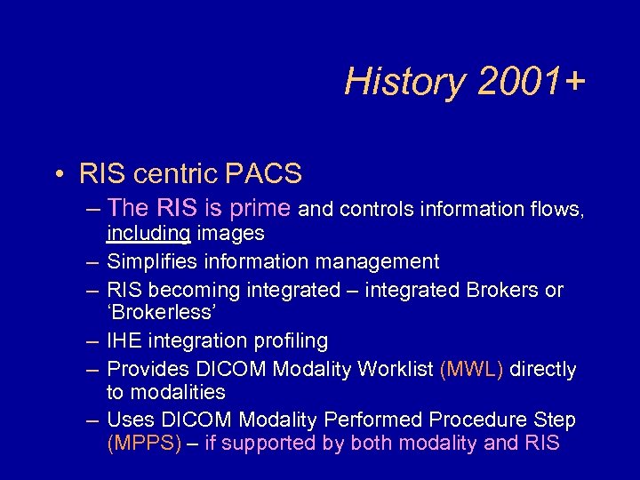 History 2001+ • RIS centric PACS – The RIS is prime and controls information