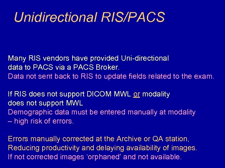 Unidirectional RIS/PACS Many RIS vendors have provided Uni-directional data to PACS via a PACS