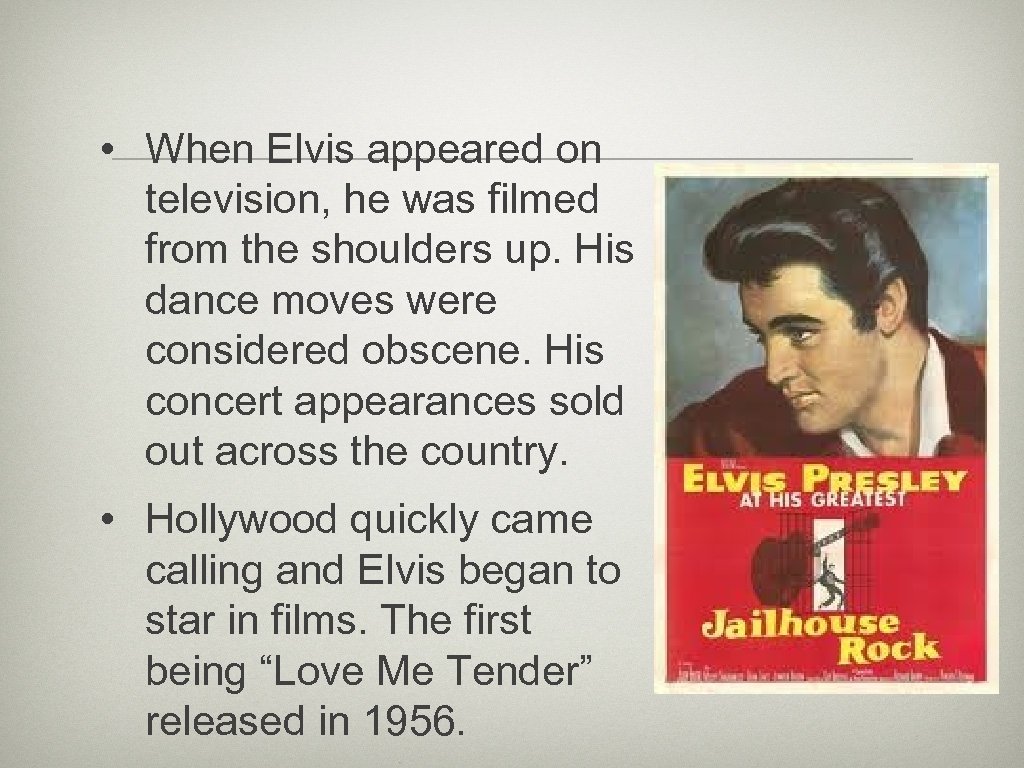  • When Elvis appeared on television, he was filmed from the shoulders up.