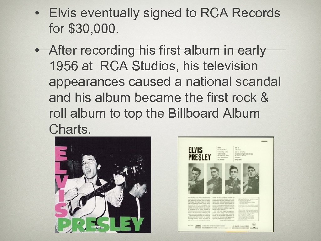  • Elvis eventually signed to RCA Records for $30, 000. • After recording