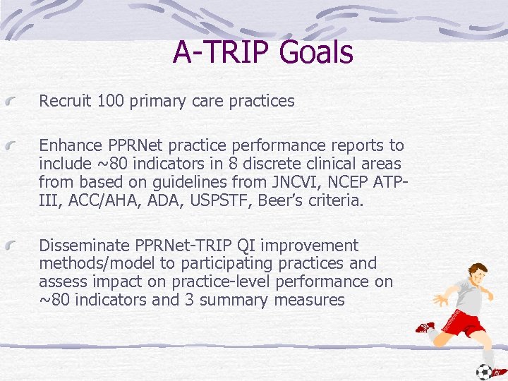 A-TRIP Goals Recruit 100 primary care practices Enhance PPRNet practice performance reports to include