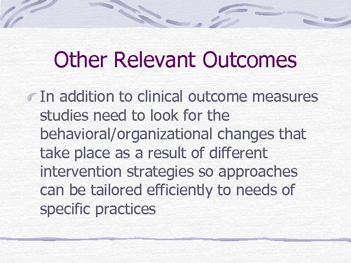 Other Relevant Outcomes In addition to clinical outcome measures studies need to look for