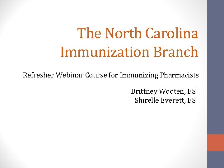 The North Carolina Immunization Branch Refresher Webinar Course for Immunizing Pharmacists Brittney Wooten, BS