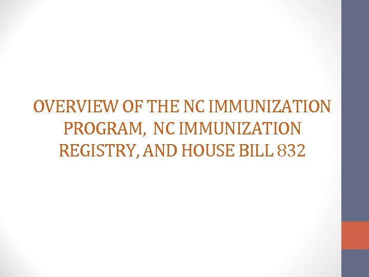 OVERVIEW OF THE NC IMMUNIZATION PROGRAM, NC IMMUNIZATION REGISTRY, AND HOUSE BILL 832 