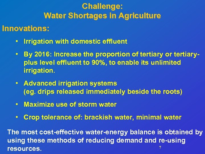 Challenge: Water Shortages in Agriculture Innovations: • Irrigation with domestic effluent • By 2016: