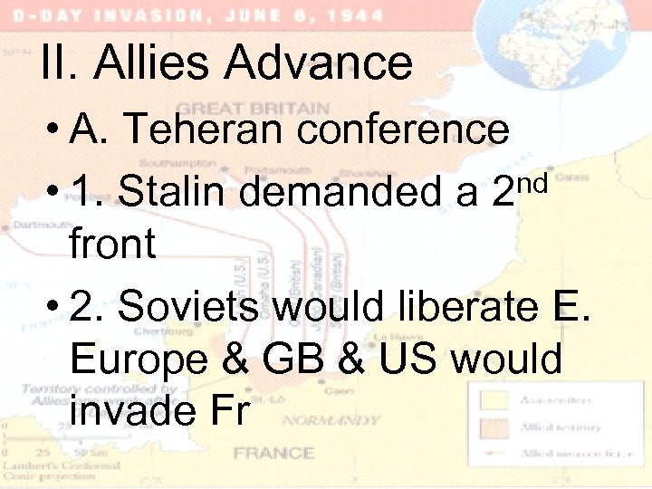 II. Allies Advance • A. Teheran conference • 1. Stalin demanded a 2 nd