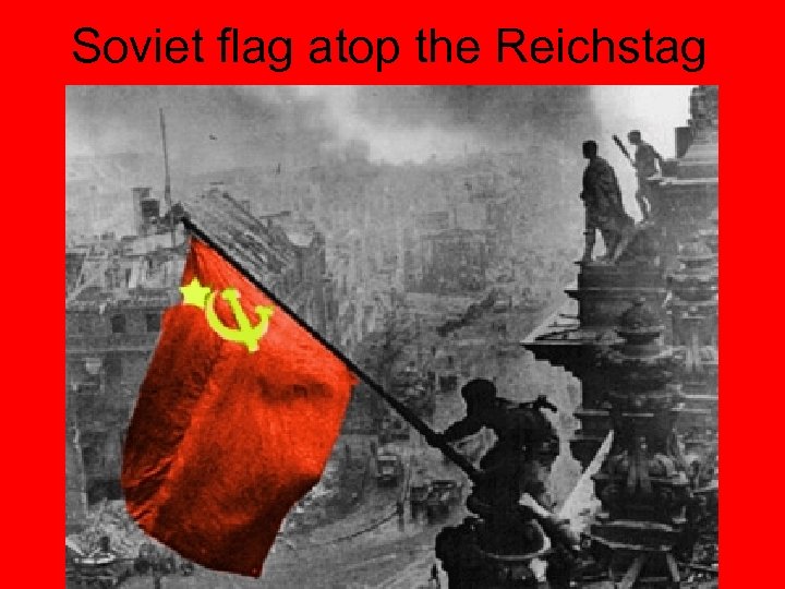 Soviet flag atop the Reichstag 