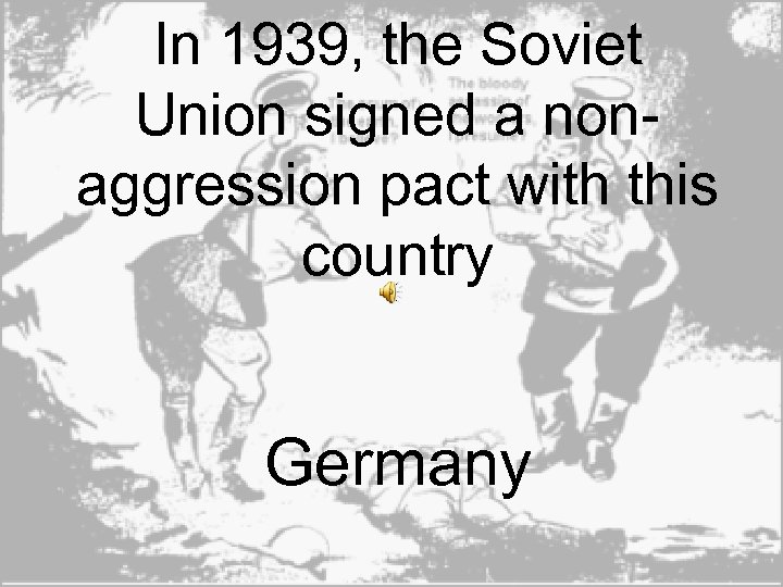 In 1939, the Soviet Union signed a nonaggression pact with this country Germany 