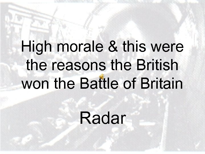 High morale & this were the reasons the British won the Battle of Britain