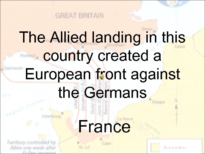 The Allied landing in this country created a European front against the Germans France