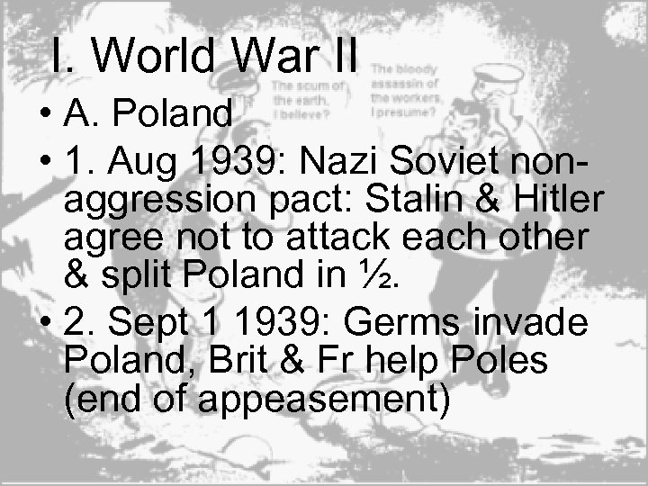 I. World War II • A. Poland • 1. Aug 1939: Nazi Soviet nonaggression