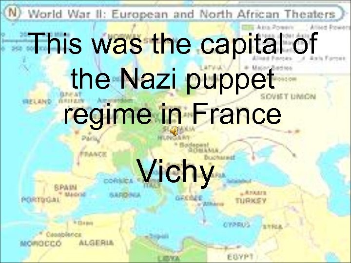 This was the capital of the Nazi puppet regime in France Vichy 