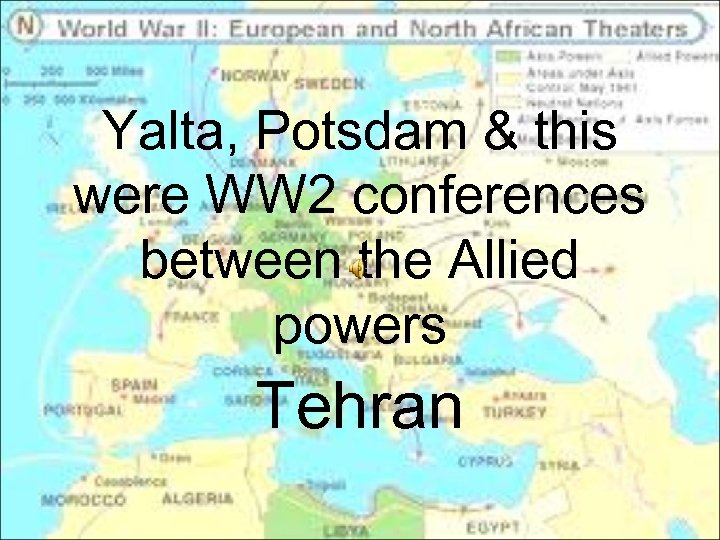 Yalta, Potsdam & this were WW 2 conferences between the Allied powers Tehran 