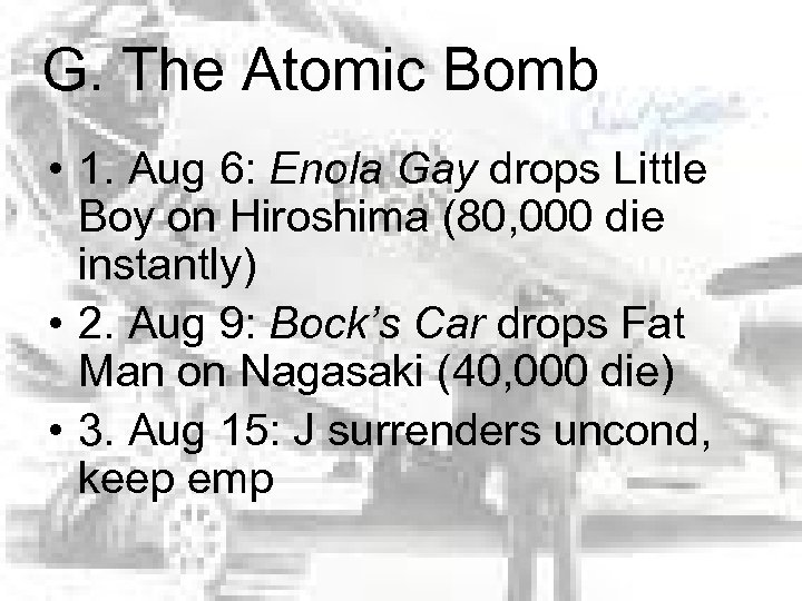 G. The Atomic Bomb • 1. Aug 6: Enola Gay drops Little Boy on