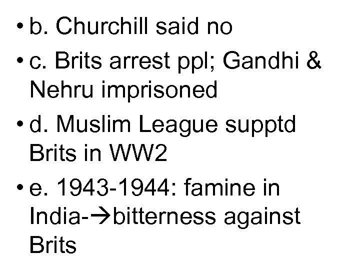  • b. Churchill said no • c. Brits arrest ppl; Gandhi & Nehru