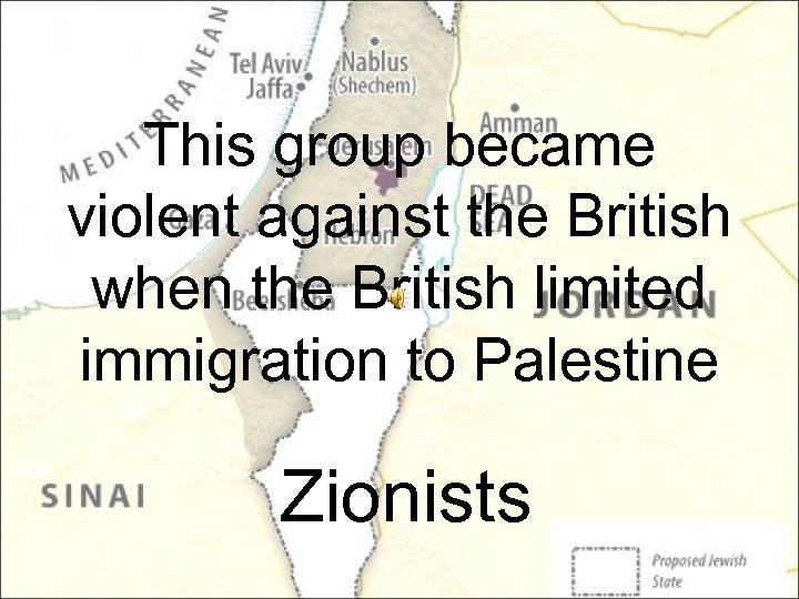 This group became violent against the British when the British limited immigration to Palestine