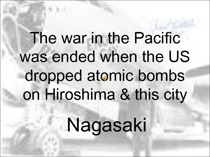 The war in the Pacific was ended when the US dropped atomic bombs on