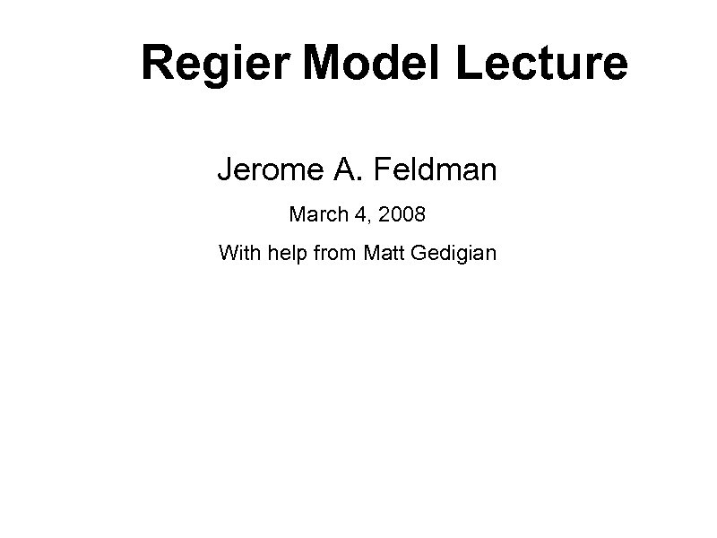 Regier Model Lecture Jerome A. Feldman March 4, 2008 With help from Matt Gedigian