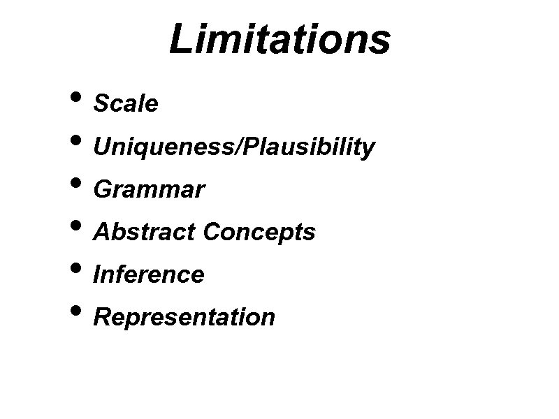 Limitations • Scale • Uniqueness/Plausibility • Grammar • Abstract Concepts • Inference • Representation