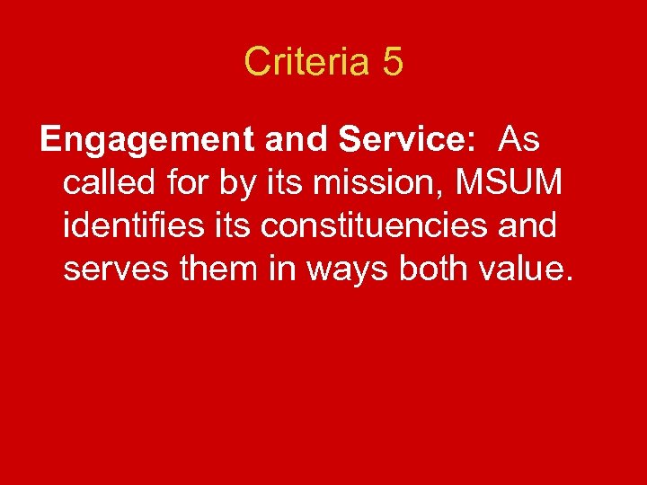 Criteria 5 Engagement and Service: As called for by its mission, MSUM identifies its