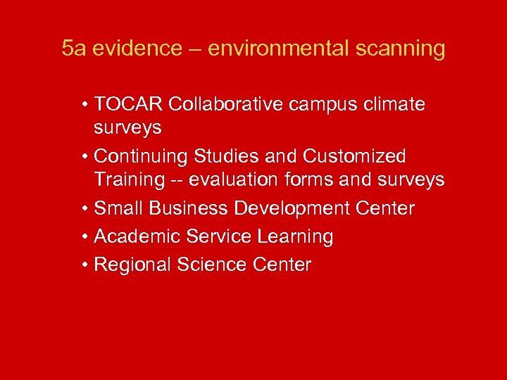 5 a evidence – environmental scanning • TOCAR Collaborative campus climate surveys • Continuing