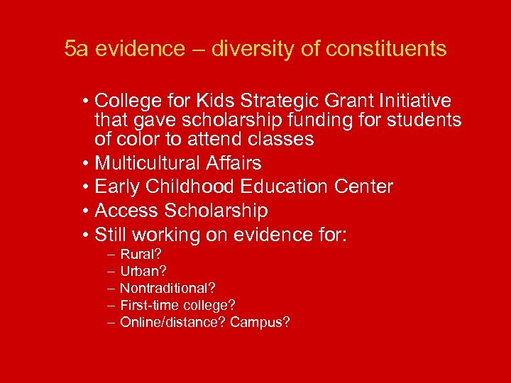 5 a evidence – diversity of constituents • College for Kids Strategic Grant Initiative