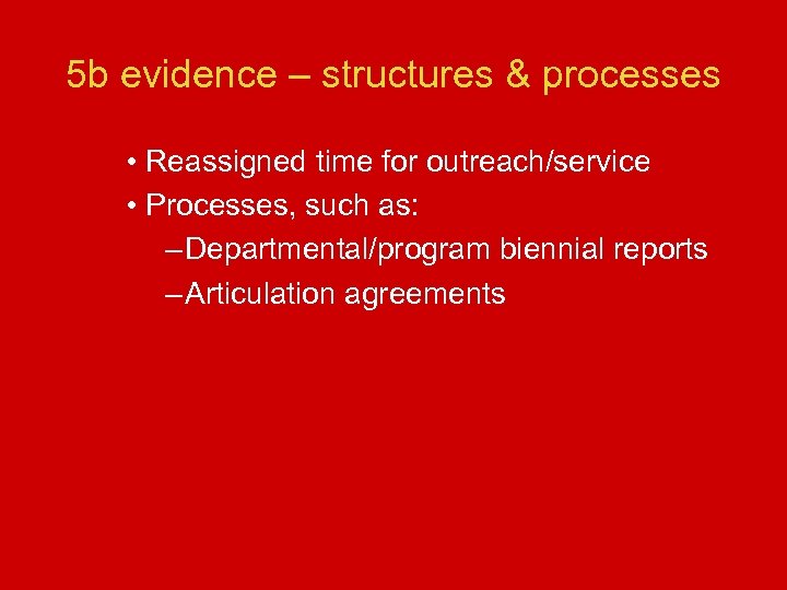 5 b evidence – structures & processes • Reassigned time for outreach/service • Processes,