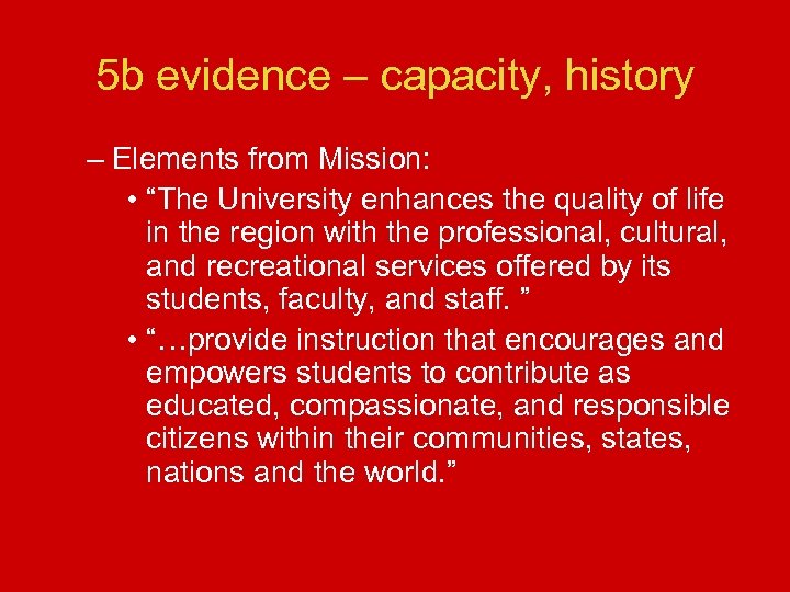 5 b evidence – capacity, history – Elements from Mission: • “The University enhances