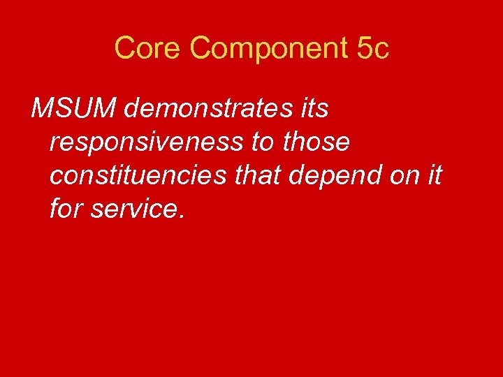 Core Component 5 c MSUM demonstrates its responsiveness to those constituencies that depend on