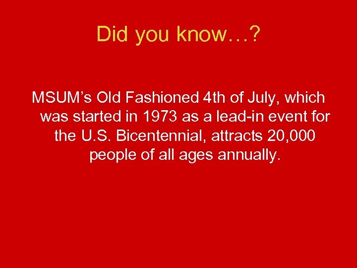 Did you know…? MSUM’s Old Fashioned 4 th of July, which was started in