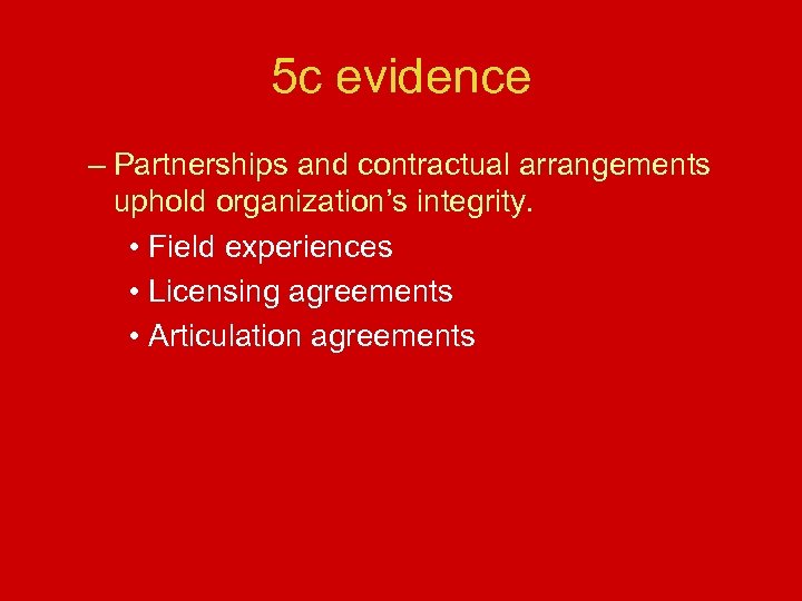 5 c evidence – Partnerships and contractual arrangements uphold organization’s integrity. • Field experiences