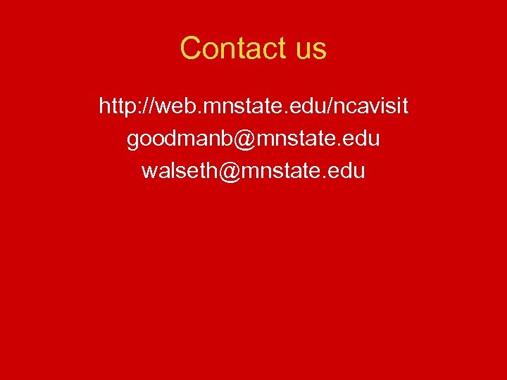Contact us http: //web. mnstate. edu/ncavisit goodmanb@mnstate. edu walseth@mnstate. edu 
