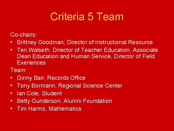 Criteria 5 Team Co-chairs: • Brittney Goodman, Director of Instructional Resource • Teri Walseth,