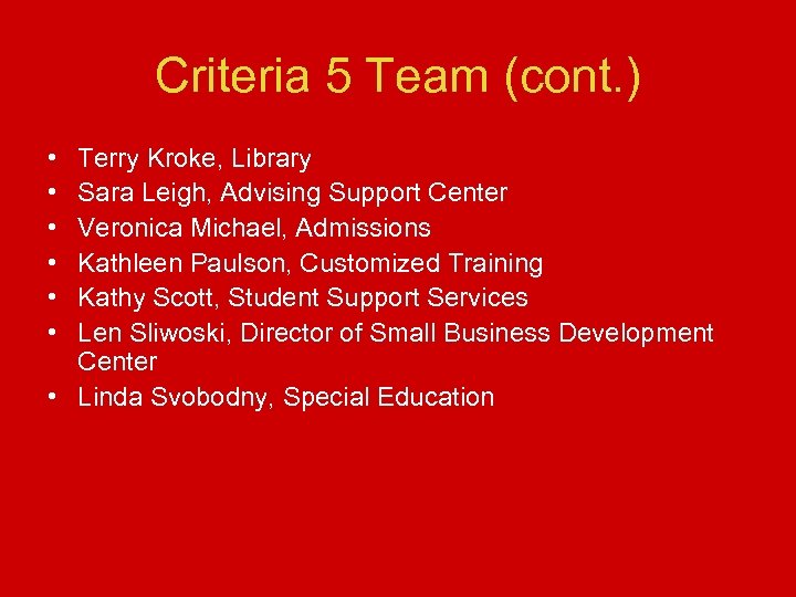 Criteria 5 Team (cont. ) • • • Terry Kroke, Library Sara Leigh, Advising