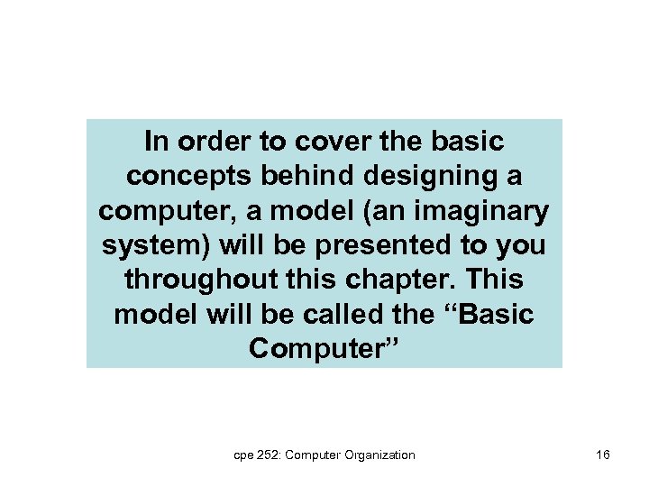 In order to cover the basic concepts behind designing a computer, a model (an