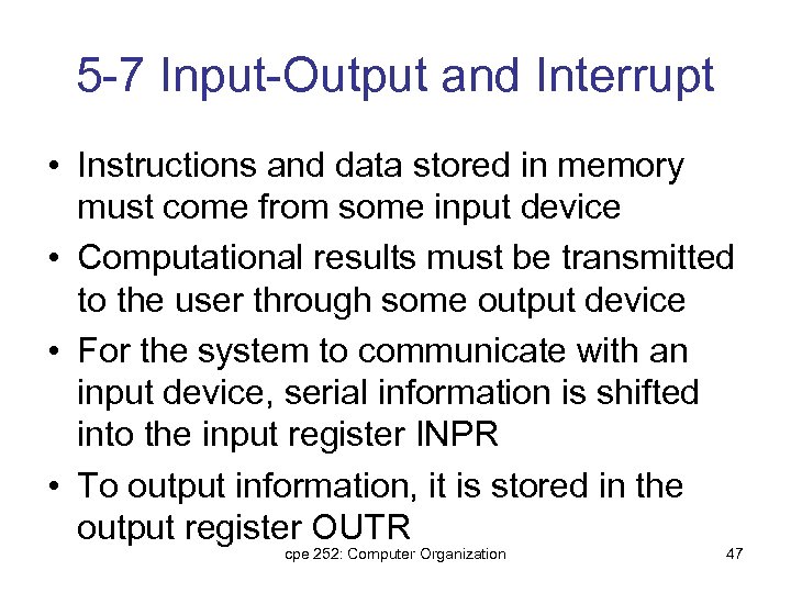 5 -7 Input-Output and Interrupt • Instructions and data stored in memory must come