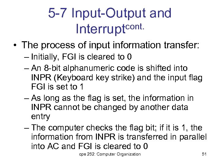 5 -7 Input-Output and Interruptcont. • The process of input information transfer: – Initially,