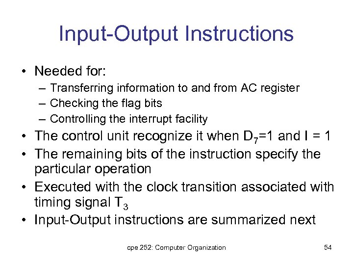 Input-Output Instructions • Needed for: – Transferring information to and from AC register –