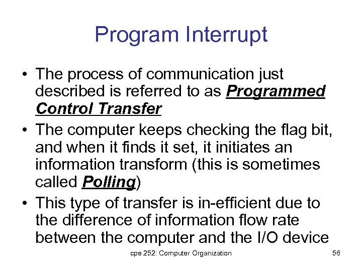 Program Interrupt • The process of communication just described is referred to as Programmed