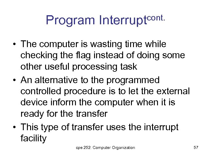 Program Interruptcont. • The computer is wasting time while checking the flag instead of