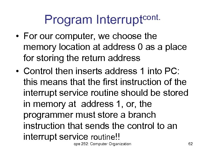 Program Interruptcont. • For our computer, we choose the memory location at address 0