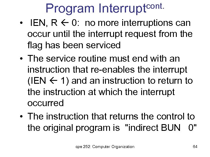 Program Interruptcont. • IEN, R 0: no more interruptions can occur until the interrupt