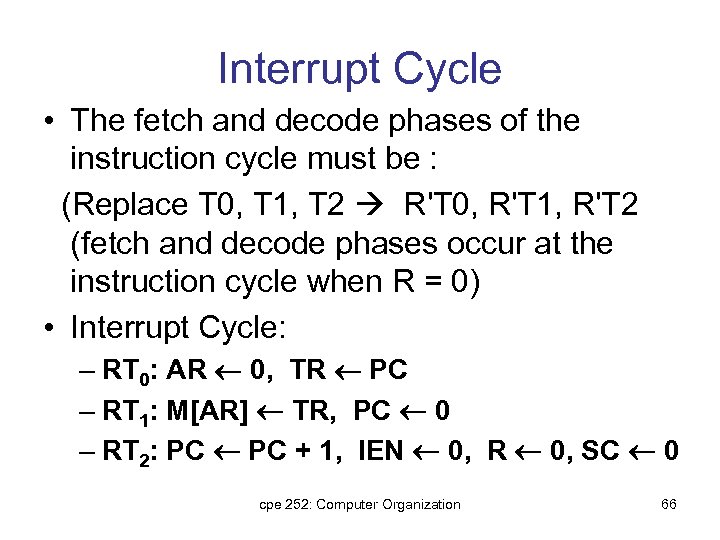 Interrupt Cycle • The fetch and decode phases of the instruction cycle must be